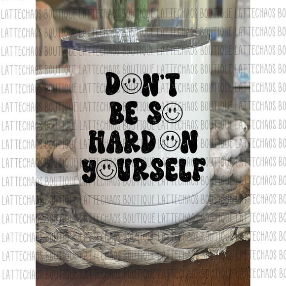 Don’t Be So Hard On Yourself 10oz travel Mug