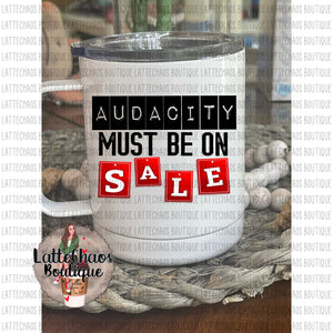 Audacity Must Be on Sale 10oz travel Mug